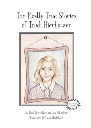 The Mostly True Stories of Trudi Hierholzer de Trudi Hierholzer