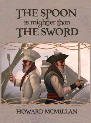 The Spoon is Mightier than the Sword de Howard O. McMillan