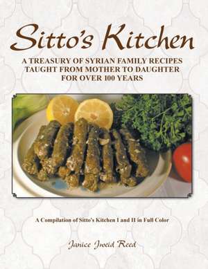 Sitto's Kitchen: A Treasury of Syrian Family Recipes Taught from Mother to Daughter for Over 100 Years de Janice Jweid Reed