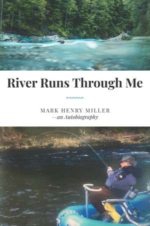 River Runs Through Me de Mark Henry Miller