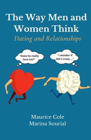 The Way Men and Women Think: Dating and Relationships de Maurice Cole and Marina Sourial