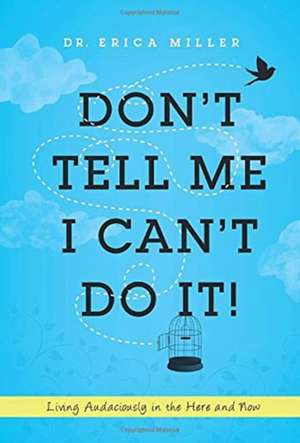 Don't Tell Me I Can't Do It! de Eric A. Miller