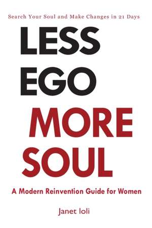 Less Ego More Soul: A Modern Reinvention Guide for Women de Janet Ioli