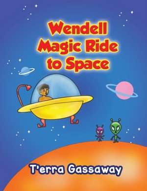 Wendell Magic Ride to Space de T'Erra M. Gassaway