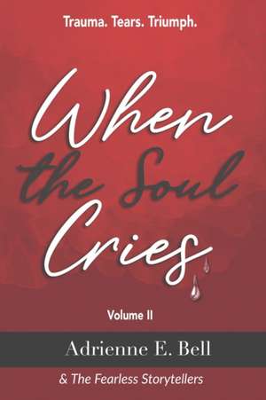 When the Soul Cries: Trauma. Tears. Triumph. Volume II de Niesha M. Taylor