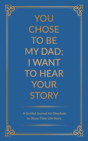 You Chose to Be My Dad; I Want to Hear Your Story de Jeffrey Mason