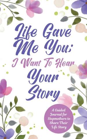 Life Gave Me You; I Want to Hear Your Story de Jeffrey Mason