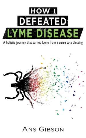 How I Defeated Lyme Disease de Ans Gibson