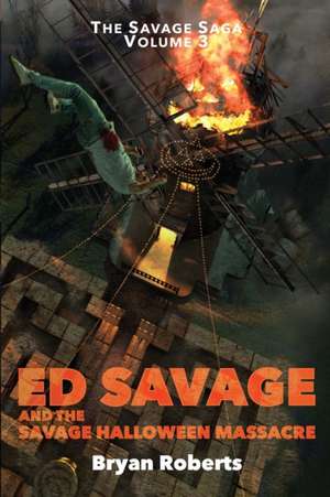 Ed Savage and the Savage Halloween Massacre: The Savage Saga - Volume 3 de Bryan Roberts