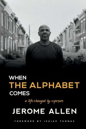 When the Alphabet Comes: A Life Changed by Exposure de Jerome Allen