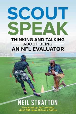 Scout Speak: Thinking & Talking About Being an NFL Evaluator de Neil Stratton