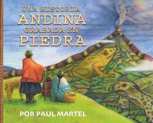 Una Historia Andina Grabada en Piedra de Paul R. Martel