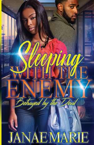 Sleeping With The Enemy: Betrayed By The Devil de Janae Marie