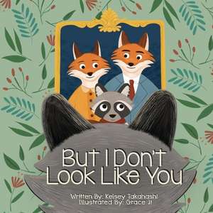 But I Don't Look Like You: A Book About Adoption de Kelsey Takahashi