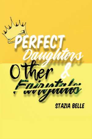 Perfect Daughters And Other Fairytales de Stazia Belle