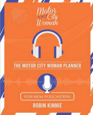 The Motor City Woman Planner for New Podcasters de Robin Kinnie