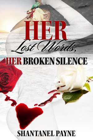 Her Lost Words; Her Broken Silence de Shantanel Marie Payne