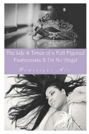 Life & Times Of A Full Figured Fashionista II: I'm No Angel de Dominique Ali