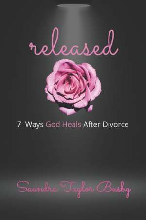 released: 7 Ways God Heals After Divorce de Saundra Taylor Busby