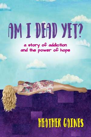 Am I Dead Yet? de Heather Howard Gaines