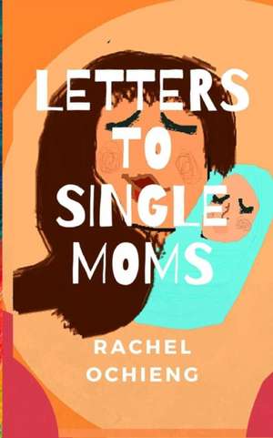 Letters to Single Moms de Rachel A. Ochieng