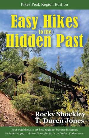 Easy Hikes to the Hidden Past: Pikes Peak Region Edition de Rocky Shockley