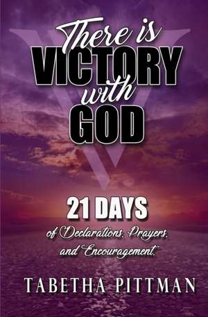 There Is Victory with God: 21 Days of Declarations, Prayers, and Encouragement de Tabetha Pittman