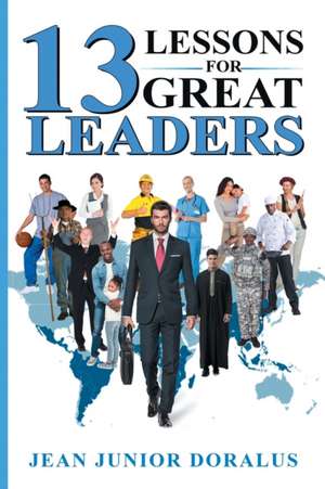 13 Lessons for Great Leaders de Jean Junior Gaby Doralus