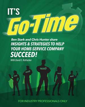 It's Go-Time: Ben Stark and Chris Hunter Share Insights & Strategies to Help Your Home-Service Company Succeed! de Chris Hunter