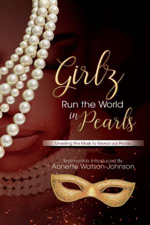 Girlz Run the World in Pearls: Unveiling The Mask To Reveal Our Pearls de Valencia Powell