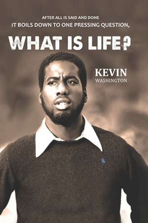 What Is Life? de Kevin N. Washington