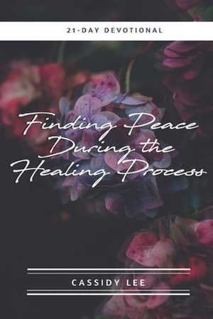 Finding Peace During the Healing Process de Cassidy Lee