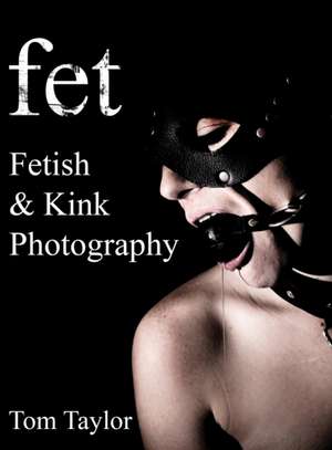 fet. Fetish and Kink Photography de Tom Taylor