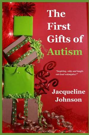 The First Gifts of Autism de Jacqueline Johnson