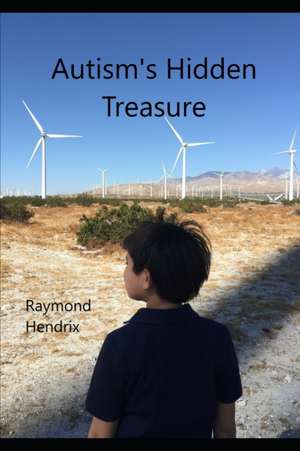 Autism's Hidden Treasure de Raymond Hendrix