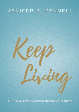 Keep Living de Jenifer R Fennell