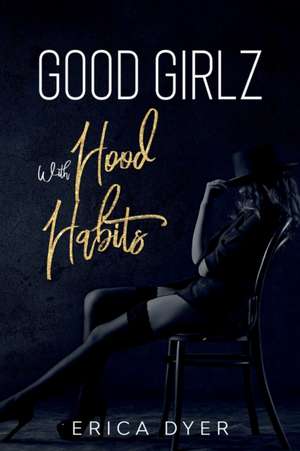 Good Girlz With Hood Habits de Erica Dyer