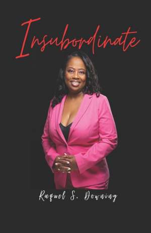 Insubordinate de Raquel S. Downing