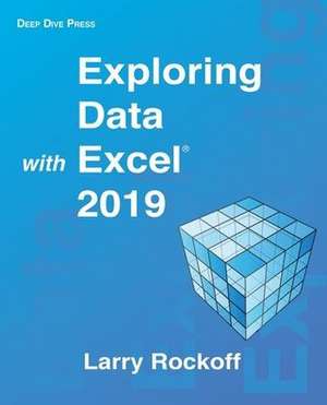 Exploring Data with Excel 2019 de Larry Rockoff