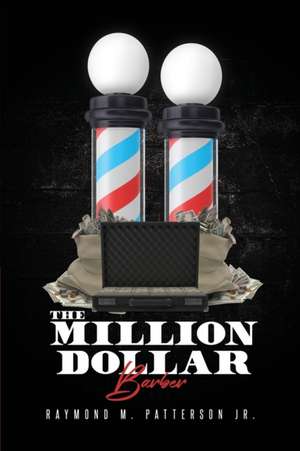 The Million Dollar Barber de Raymond M Patterson