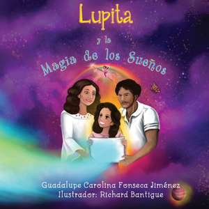 Lupita y la Magia de los Sueños de Guadalupe Carolina Fonseca Jimenez