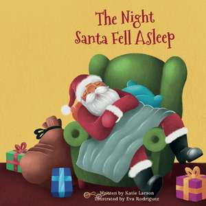 The Night Santa Fell Asleep de Katie Larson