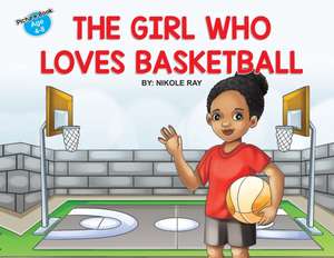 The Girl Who Loves Basketball de Nikole Ray