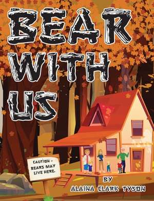 Bear With Us de Alaina Clark Tyson