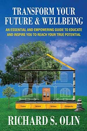 Transform Your Future and Wellbeing de Richard S Olin