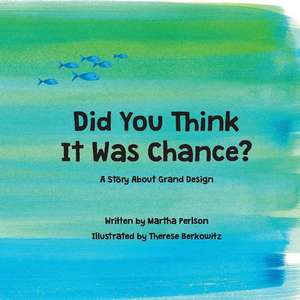 Did You Think It Was Chance?: A Story about Grand Design de Martha Perlson