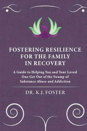 FOSTERING RESILIENCE FOR THE FAMILY IN RECOVERY de Kj Foster