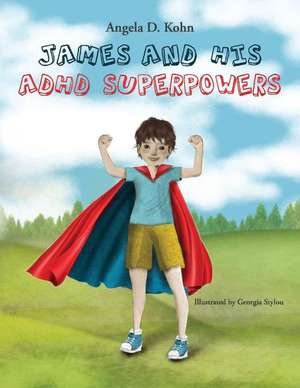 James and His ADHD Superpowers de Angela D Kohn