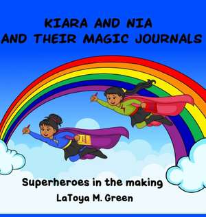 KIARA AND NIA AND THEIR MAGIC JOURNALS de Latoya M. Green