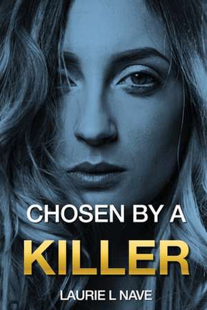 Chosen By a Killer de Laurie LL Nave